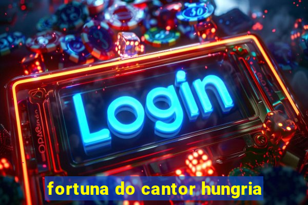 fortuna do cantor hungria